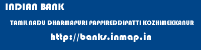 INDIAN BANK  TAMIL NADU DHARMAPURI PAPPIREDDIPATTI KOZHIMEKKANUR  banks information 